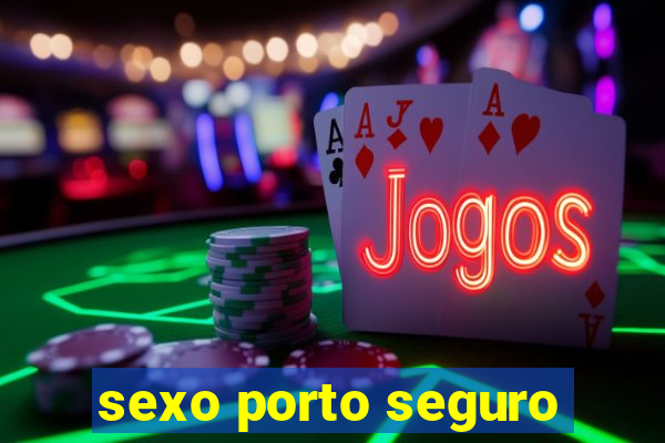 sexo porto seguro